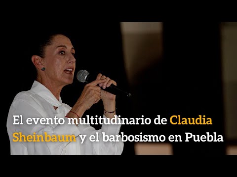 El evento multitudinario de Claudia Sheinbaum y el barbosismo en Puebla