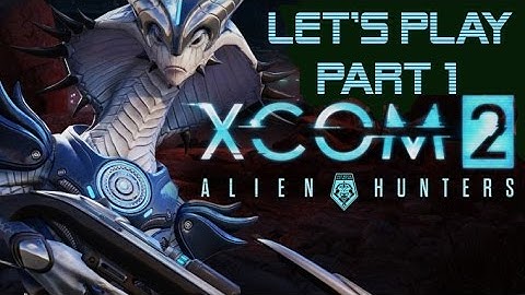 XCOM 2 Alien Hunters Gameplay Part 1: Operation Gatecrasher (Legend Ironman)