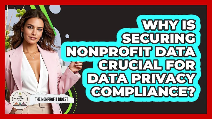 Why Is Securing Nonprofit Data Crucial For Data Privacy Compliance? - The Nonprofit Digest
