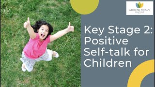 Key Stage 2 - Positive self talk for children | Grow their confidence
