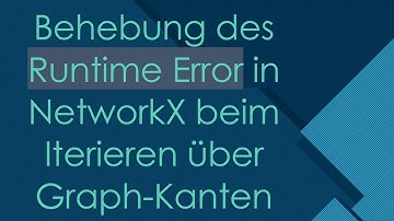 Behebung des Runtime Error in NetworkX beim Iterieren über Graph-Kanten