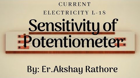 Sensitivity of Potentiometer | Current Electricity Lecture 18
