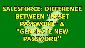 Salesforce: Difference between "Reset Password" & "Generate New Password"