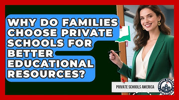 Why Do Families Choose Private Schools for Better Educational Resources?
