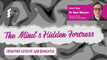 Dr Sam Moxon - The Mind’s Hidden Fortress, Cognitive Reserve and Dementia