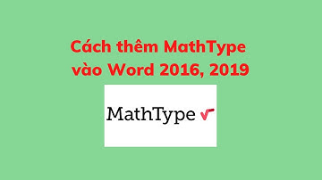 Cách thêm MathType vào Word 2016, 2019