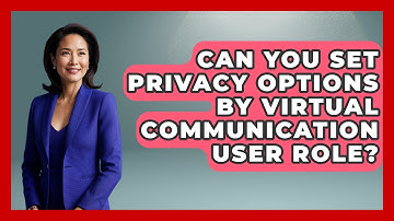 Can You Set Privacy Options By Virtual Communication User Role? - Virtual Communication Hub