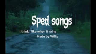 I think I like when it rains made by WILLIS (sped up)