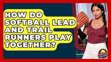 How Do Softball Lead And Trail Runners Play Together? - Softball Basics and Beyond
