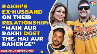 Rakhi Sawant’s ex-husband Ritesh PRAISES Rakhi, reveals their relationship status & future plans