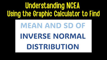 Understanding NCEA - Using Graphic Calculator to Find Mean and SD of Inverse Normal Distribution.