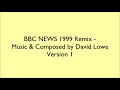 Bbc news 1999 remix  music  composed by david lowe version 1