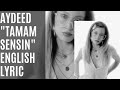 AYDEED Tamam Sensin English Lyric