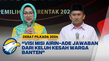 Visi Misi Airin-Ade di Debat Ketiga Pilkada Banten - [Debat Pilkada]