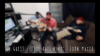 I Guess I Just Feel Like - John Mayer OneTake Cover