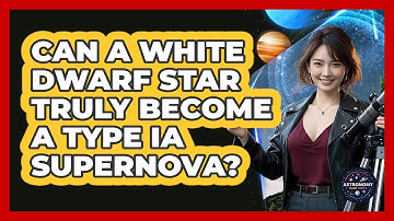 Can A White Dwarf Star Truly Become A Type Ia Supernova? - Astronomy Made Simple