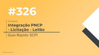 SCPI Quick Guide #326 - Purchasing - PNCP Integration - Bidding - Auction