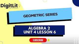 Algebra 2 Unit 4 Lesson 6: Geometric Series