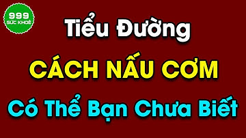 Cách Nấu Cơm Cho Người  Tiểu Đường | Sức Khỏe 999
