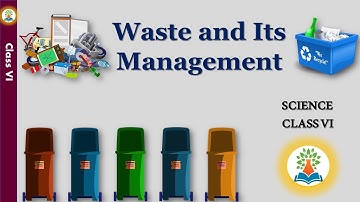 Waste and its Management || Science || Class 6 || CBSE || What are the 4 types of waste management?