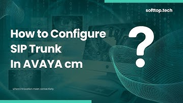 Configuring SIP Trunk in Avaya CM: Step-by-Step Guide with Softtop Solutions