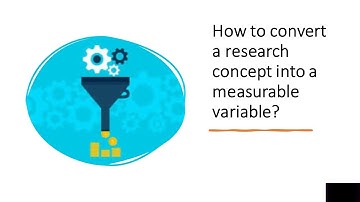 How to convert a research concept into a measurable variable??