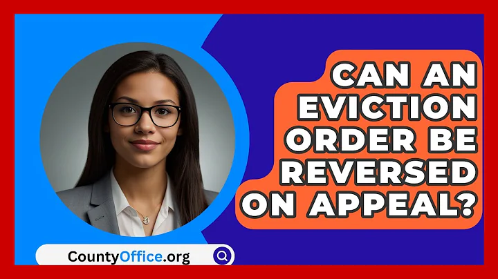 Can An Eviction Order Be Reversed On Appeal? - CountyOffice.org