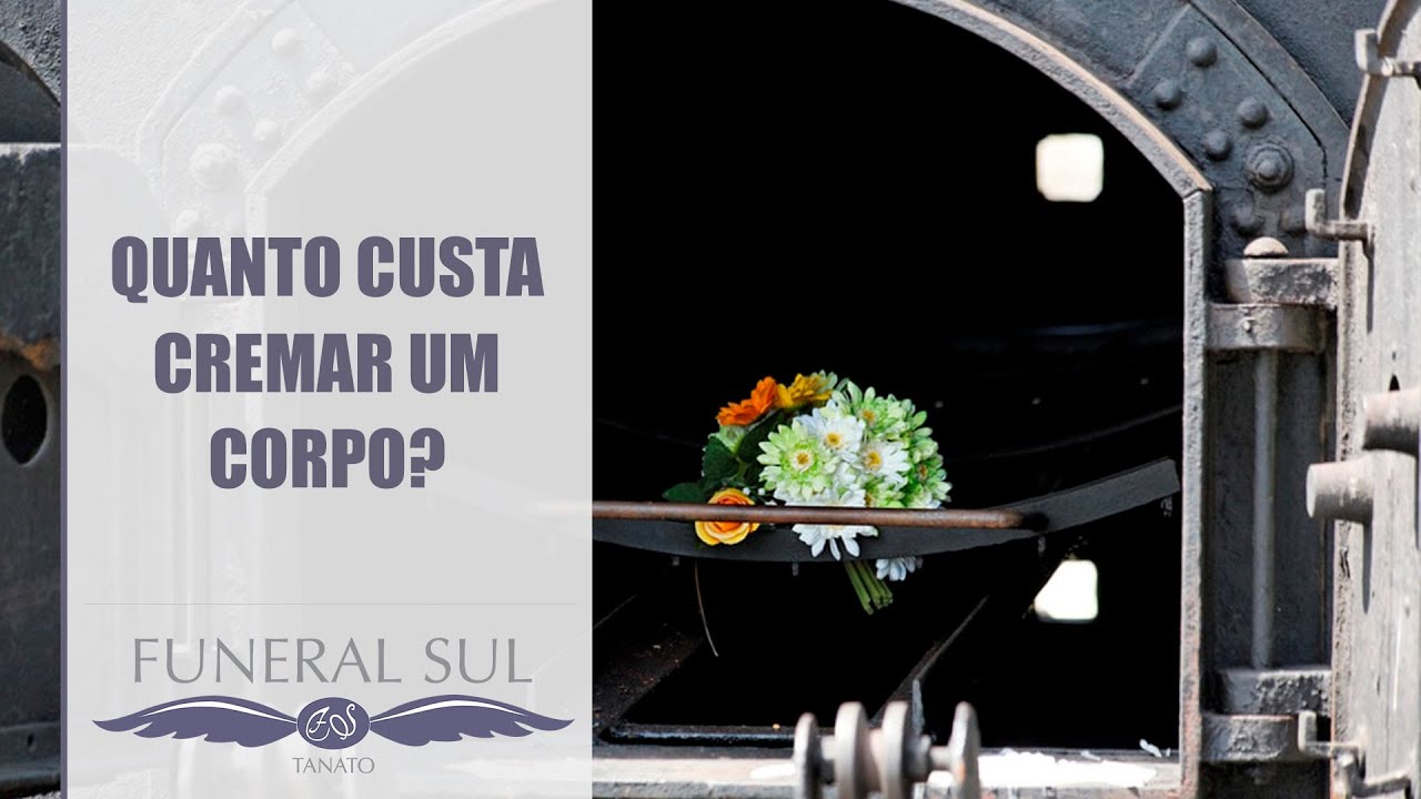 Quanto custa cremar um corpo? Valor da Cremação I Funeral Sul YouTube