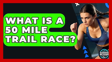 What Is A 50 Mile Trail Race? - Running Beyond Limits