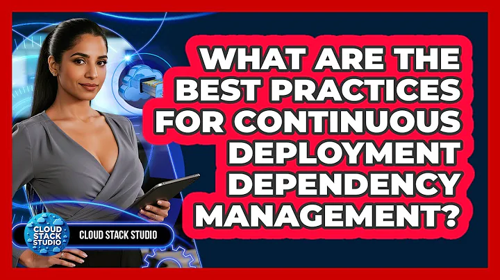 What Are The Best Practices For Continuous Deployment Dependency Management? - Cloud Stack Studio