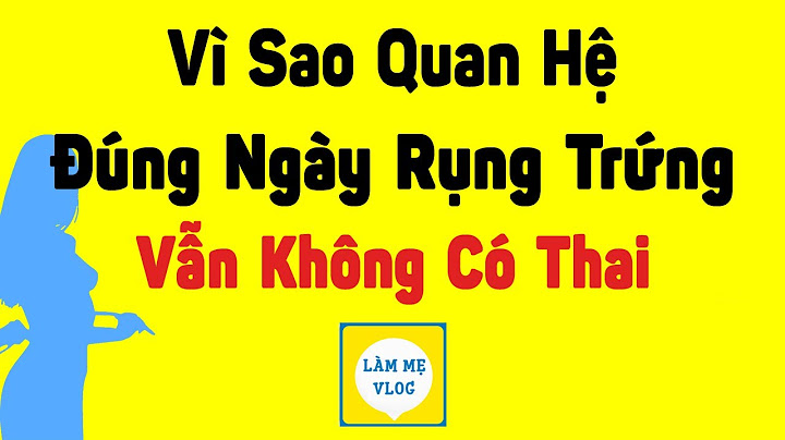 Quan hệ khi nào sẽ không có thai năm 2024