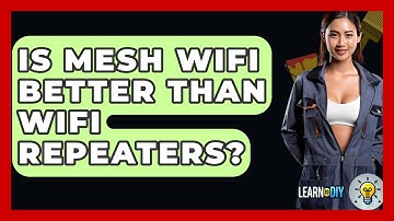 Is Mesh WiFi Better Than WiFi Repeaters? - LearnToDIY360.com