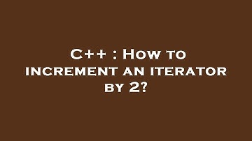 C++ : How to increment an iterator by 2?