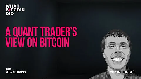 A Quant Traders View on Bitcoin with Sam Trabucco