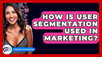 How Is User Segmentation Used In Marketing? - Everyday-Networking