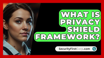 What Is Privacy Shield Framework? - SecurityFirstCorp.com
