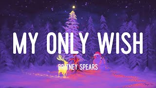 Britney Spears - My Only Wish (This Year) (Lyrics)