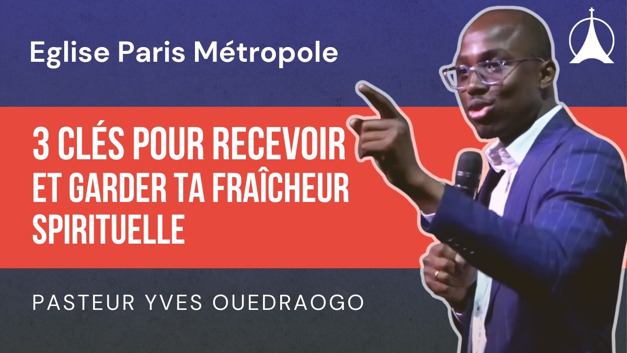 3 clés pour recevoir et garder ta fraîcheur spirituelle｜Yves OUEDRAOGO  - 15/02/2026