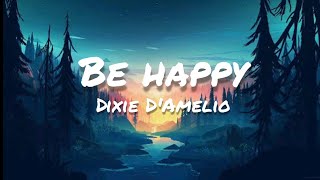 Dixie DAmelio - Be Happy (Lyrics)