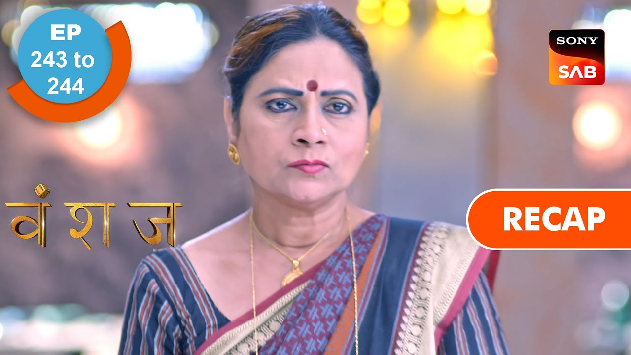 Vanshaj  Ep 243  Ep 244  RECAP  