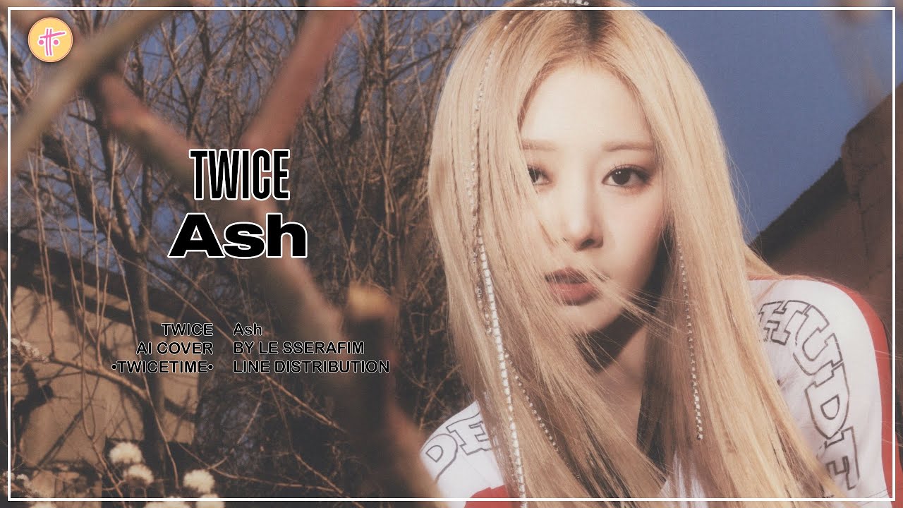 [AI COVER] How would TWICE (트와이스) sing ‘Ash’ by LE SSERAFIM (르 세라핌) Line Distribution