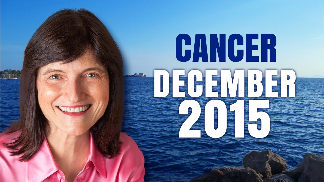 CANCER DECEMBER 2015 - Exciting year filled with new possibilities!