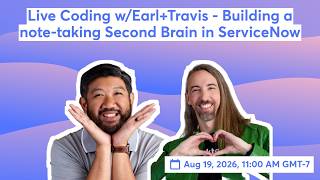 Live Coding w/Earl+Travis - Building a note-taking Second Brain in ServiceNow