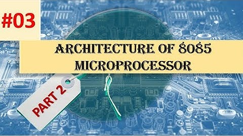 PART2: ARCHITECTURE OF 8085 MICROPROCESSOR