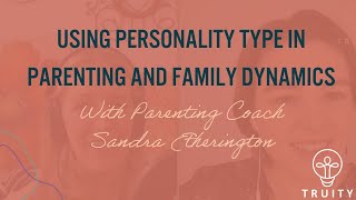 Using Personality Type in Parenting and Family Dynamics with Sandra Etherington
