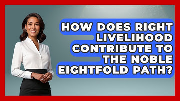 How Does Right Livelihood Contribute to the Noble Eightfold Path? - Buddhism Reflections