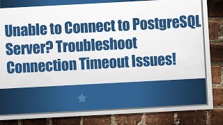 Unable to Connect to PostgreSQL Server? Troubleshoot Connection Timeout Issues!