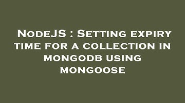 NodeJS : Setting expiry time for a collection in mongodb using mongoose