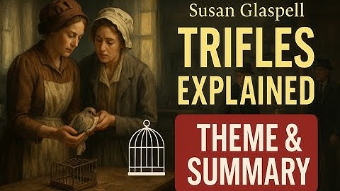Trifles by Susan Glaspell || Summary and Theme