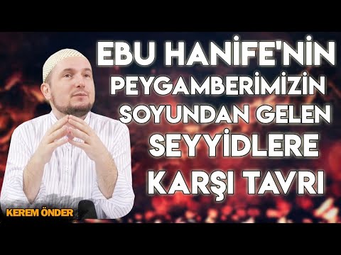 Peygamberimizin soyundan gelen seyyidlere karşı Ebu Hanife'nin saygısı / Kerem Önder